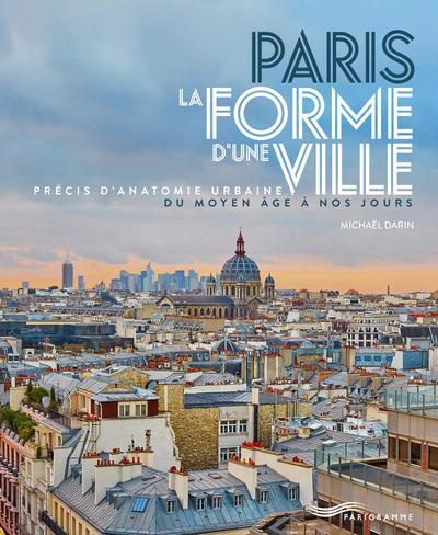 Emprunter Paris, la forme d'une ville. Précis d'anatomie urbaine du Moyen Age à nos jours livre
