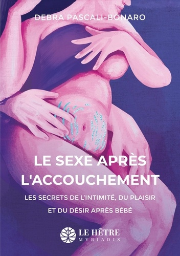 Emprunter Le sexe après l'accouchement. Les secrets de l'intimité, du plaisir et du désir après bébé livre