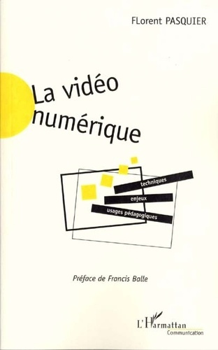Emprunter LA VIDEO NUMERIQUE : TECHNIQUES, USAGES PEDAGOGIQUES ET ENJEUX livre