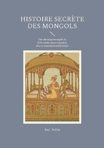 Emprunter Histoire secrète des Mongols. Une chronique mongole du XIIIe siècle, entre conquêtes, rites et trans livre