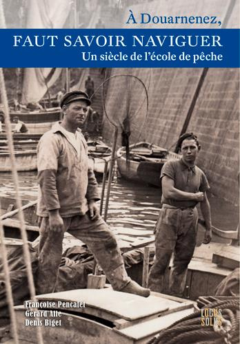 Emprunter A Douarnenez, faut savoir naviguer. Un siècle de l'école de pêche, 1904-2003 livre