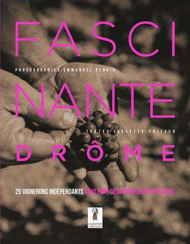 Emprunter Fascinante Drôme. 25 vignerons indépendants vous font découvrir leurs paysages livre