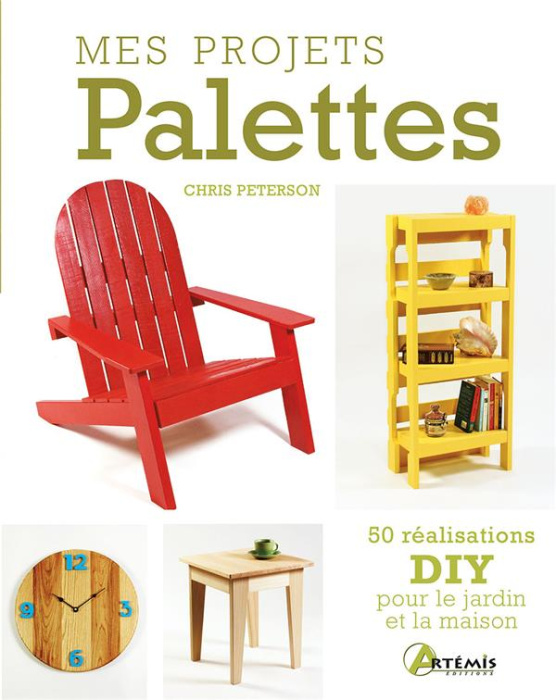 Emprunter Mes projets Palettes. 50 réalisations DIY pour le jardin et la maison livre
