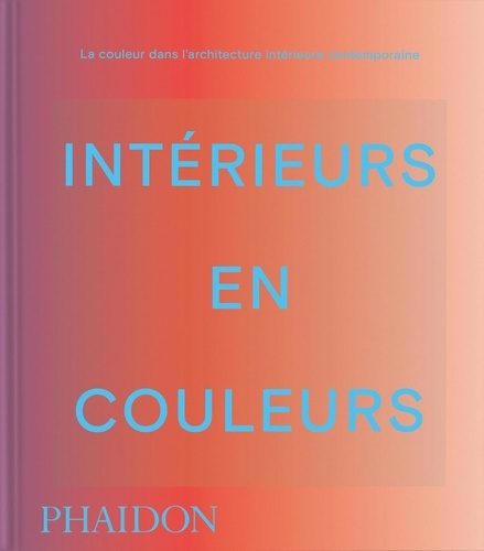 Emprunter Intérieurs en couleur. La couleur dans l'architecture intérieure contemporaine livre