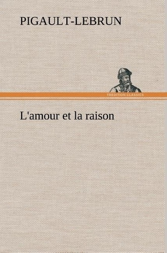 Emprunter L'amour et la raison. L amour et la raison livre