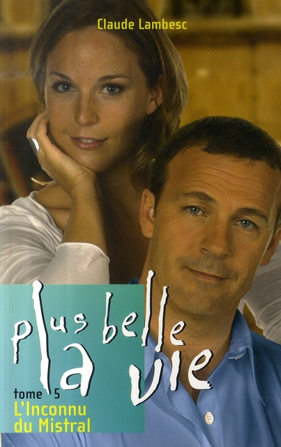 Emprunter Plus belle la vie Tome 5 : L'Inconnu du Mistral livre