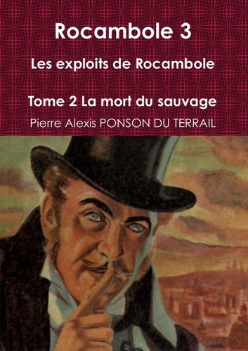 Emprunter Rocambole 3 Les exploits de Rocambole Tome 2 La mort du sauvage livre