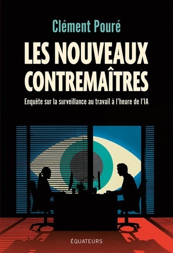 Emprunter Les nouveaux contremaîtres. Enquête sur la surveillance au travail à l'heure de l'IA livre