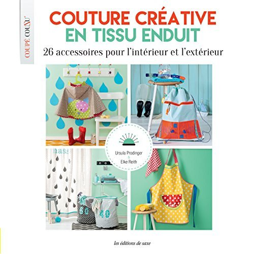 Emprunter Couture créative en tissu enduit. 26 accessoires pour l'intérieur et l'extérieur. Avec patrons livre