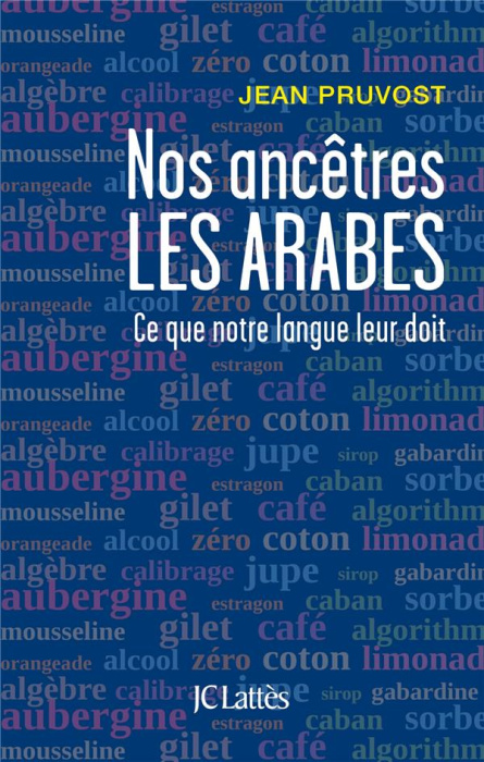 Emprunter Nos ancêtres les Arabes. Ce que notre langue leur doit livre