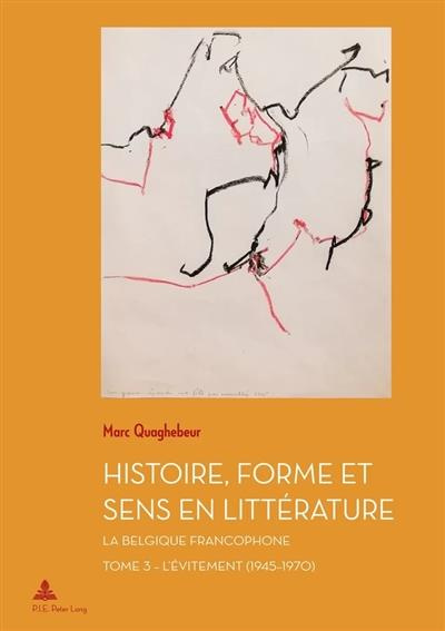 Emprunter Histoire, Forme et Sens en Littérature. La Belgique francophone - Tome 3 : L'Évitement (1945-1970).. livre