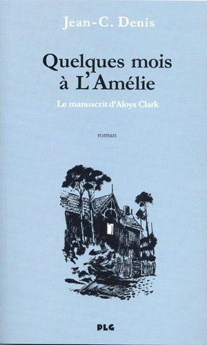Emprunter Quelques mois à l'Amélie, le manuscrit d'Aloys Clark livre
