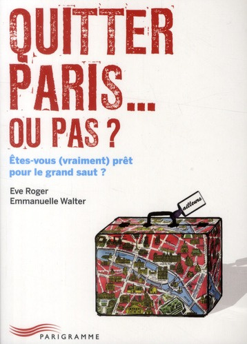 Emprunter Quitter Paris... Ou pas ? Etes-vous (vraiment) prêt pour le grand saut ? livre