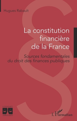 Emprunter La constitution financière de la France. Sources fondamentales du droit des finances publiques livre
