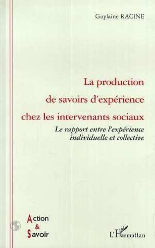 Emprunter La production de savoirs d'expérience chez les intervenants sociaux. Le rapport entre l'expérience i livre