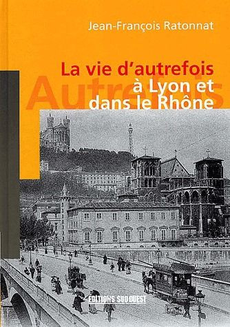 Emprunter La vie d'autrefois à Lyon et dans le Rhône livre
