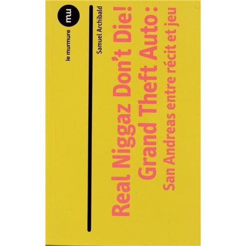 Emprunter Real Niggaz Don't Die! Grand Theft Auto : San Andreas entre récit et jeu livre