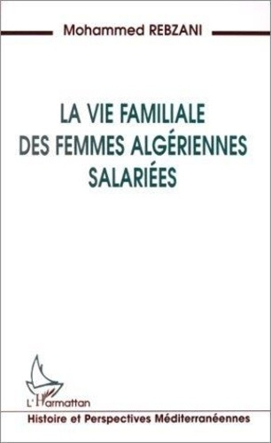 Emprunter La vie familiale des femmes algériennes salariées livre