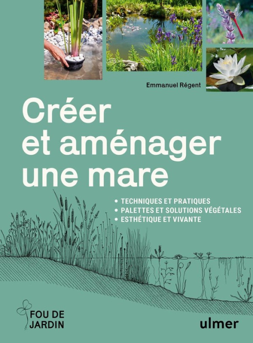 Emprunter Créer et aménager une mare. Techniques et pratiques, palettes et solutions végétales, esthétique et livre