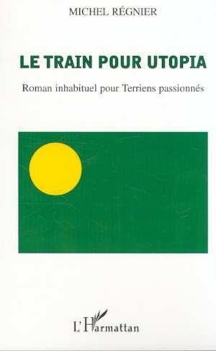 Emprunter Le train pour utopia. Roman inhabituel pour Terriens passionnés livre