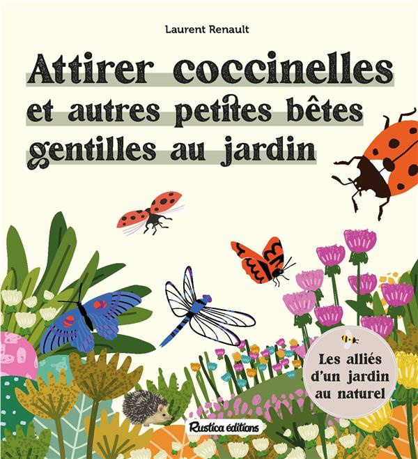 Emprunter Attirer coccinelles et autres petites bêtes gentilles au jardin. Les alliés d'un jardin au naturel livre