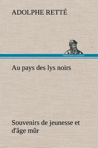 Emprunter Au pays des lys noirs Souvenirs de jeunesse et d'âge mûr livre