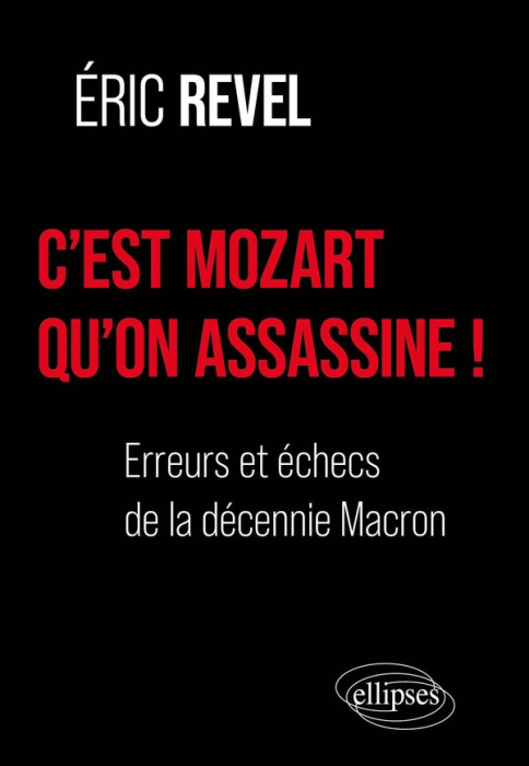 Emprunter C’est Mozart qu’on assassine !. Les fiascos de la décennie Macron livre