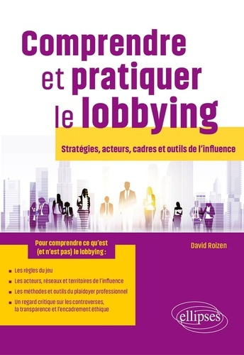 Emprunter Comprendre et pratiquer le lobbying. Stratégies, acteurs, cadres et outils de l’influence livre
