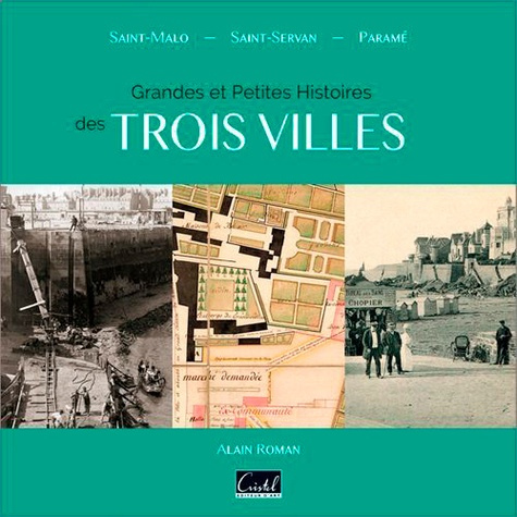 Emprunter Grandes et petites histoires de trois villes. Saint-Malo, Saint-Servan, Paramé livre