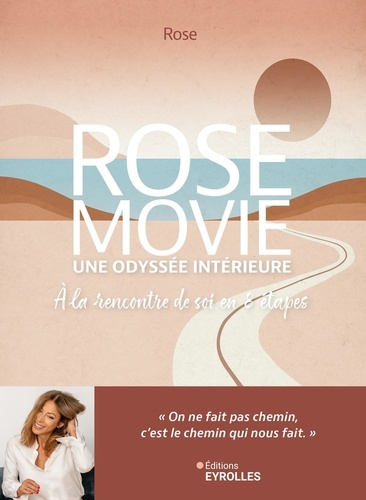 Emprunter Rose Movie une odyssée intérieure. A la rencontre de soi en 8 étapes livre