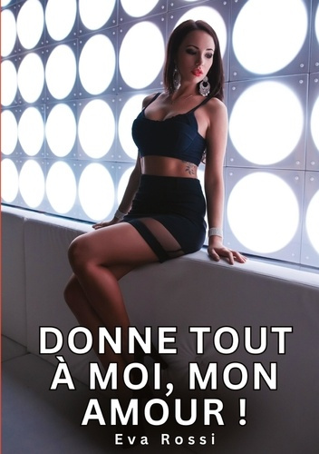 Emprunter Donne tout à moi, mon Amour !. Histoires Érotiques Tabou pour Adultes livre