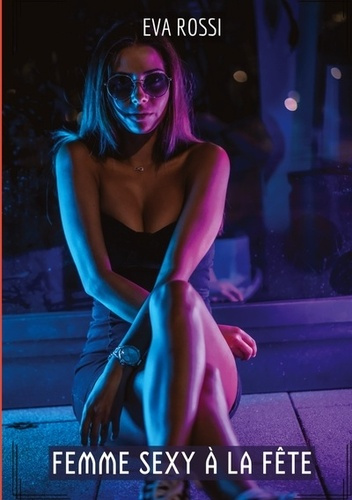 Emprunter Femme sexy a la fete - compilation erotique de sexe sans limites pour adultes livre