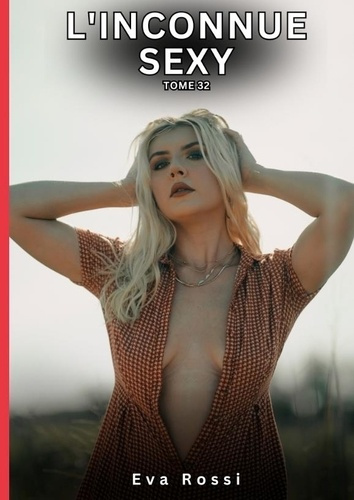 Emprunter L'INCONNUE SEXY. TOME 32 - HISTOIRES EROTIQUES INTERDITES DE SEXE TABOU POUR ADULTES livre