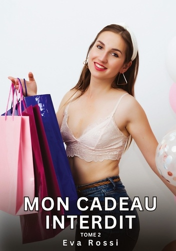 Emprunter Mon Cadeau Interdit. Tome 2. Histoires Érotiques Interdites de Sexe Tabou pour Adultes livre