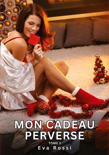 Emprunter Mon Cadeau Perverse. Tome 3. Histoires Érotiques Interdites de Sexe Tabou pour Adultes livre