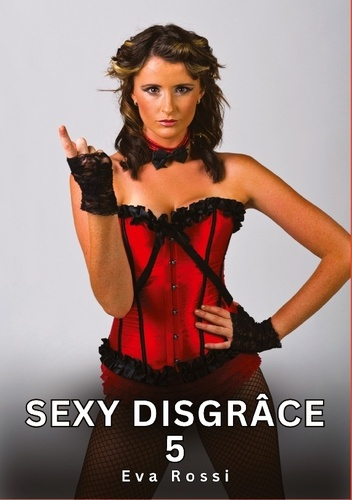 Emprunter Sexy Disgrâce. 5. Histoires Érotiques Interdites de Sexe Tabou pour Adultes livre