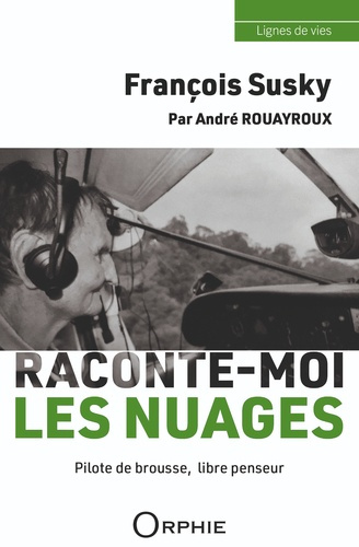 Emprunter François Susky, raconte-moi les nuages. Pilote de brousse, libre penseur livre