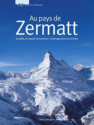 Emprunter Au Pays de Zermatt. La vallée, la massif, les hommes, l'aménagement du territoire livre