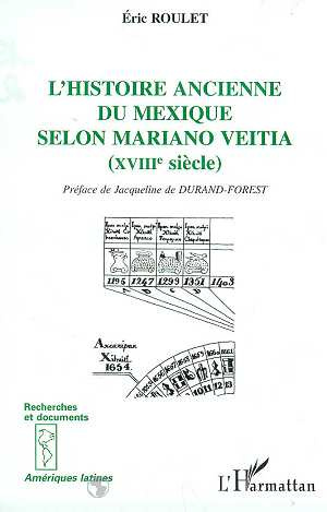 Emprunter L'histoire ancienne du Mexique selon Mariano Veitia, XVIIIe siècle livre