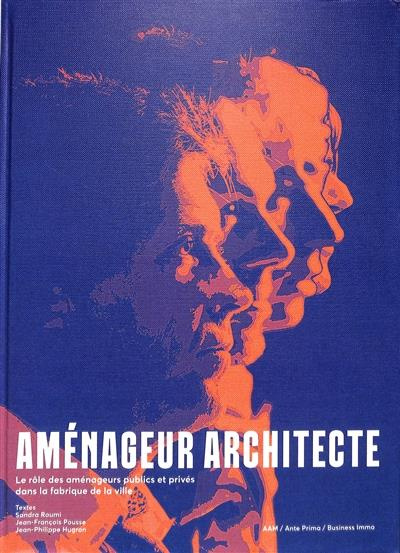 Emprunter Aménageur Architecte, le rôle des aménageurs publics et privés dans la fabrique de la ville livre