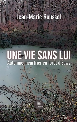 Emprunter Une vie sans lui. Automne meurtrier en forêt d'Eawy livre