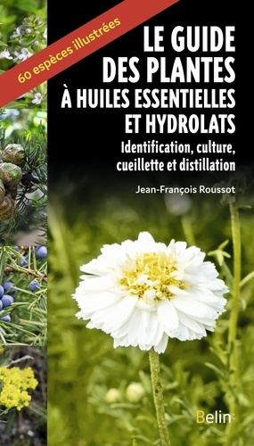 Emprunter Le guide des plantes à huiles essentielles et hydrolats. Identification, culture, cueillette et dist livre