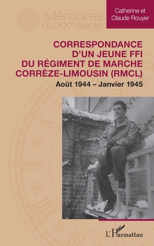 Emprunter Correspondance d’un jeune FFI du Régiment de Marche Corrèze-Limousin (RMCL). Août 1944 – Janvier 194 livre