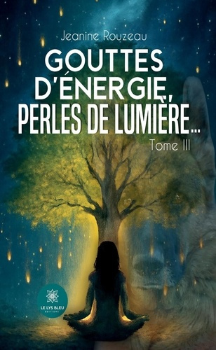 Emprunter Gouttes d'Énergie, Perles de Lumière.... Tome III livre