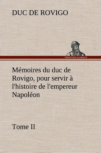 Emprunter Mémoires du duc de Rovigo, pour servir à l'histoire de l'empereur Napoléon Tome II livre