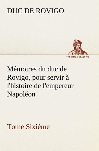 Emprunter Mémoires du duc de Rovigo, pour servir à l'histoire de l'empereur Napoléon Tome Sixième livre