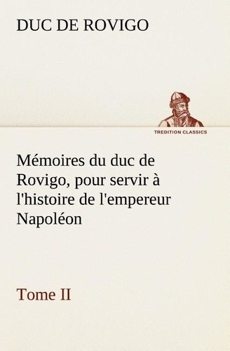 Emprunter Mémoires du duc de Rovigo, pour servir à l'histoire de l'empereur Napoléon Tome II livre