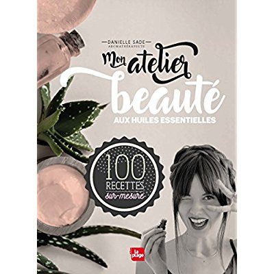 Emprunter Mon atelier beauté aux huiles essentielles. 100 recettes sur-mesure livre