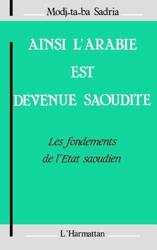 Emprunter Ainsi l'Arabie est devenue Saoudite : les fondements de l'Etat Saoudien livre
