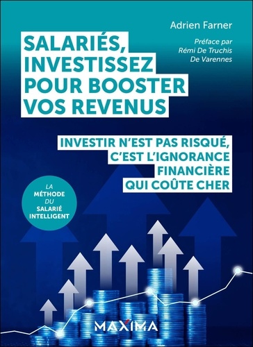 Emprunter Salariés, investissez pour booster vos revenus. Investir n'est pas risqué, c'est l'ignorance financi livre